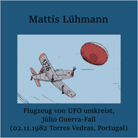 Flugzeug von UFO umkreist, Júlio Guerra-Fall (02.11.1982 Torres Vedras, Portugal) - Mattis Lühmann - Hörbuch