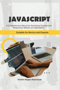 Javascript. A Comprehensive Manual For Creating Dynamic, Responsive Websites And Applications - IBRAHIM NUGWA ABDULRAZAK - E-Book