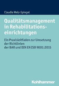 Qualitätsmanagement in Rehabilitationseinrichtungen - Claudia Welz-Spiegel - E-Book
