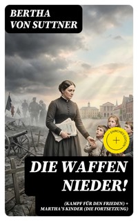 Die Waffen nieder! (Kampf für den Frieden) + Martha's Kinder (Die Fortsetzung) - Bertha von Suttner - E-Book