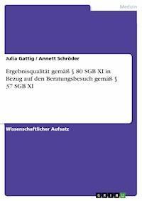 Ergebnisqualität gemäß § 80 SGB XI in Bezug auf den Beratungsbesuch gemäß § 37 SGB XI - Julia Gattig - E-Book