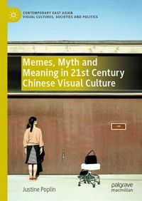 Memes, Myth and Meaning in 21st Century Chinese Visual Culture - Justine Poplin - E-Book