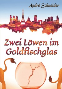 Zwei Löwen im Goldfischglas - André Schneider - E-Book