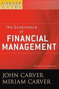 A Carver Policy Governance Guide, Volume 3, Revised and Updated, The Governance of Financial Management - John Carver - E-Book