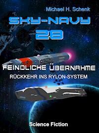 Sky-Navy 28 - Feindliche Übernahme - Michael Schenk - E-Book