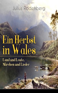 Ein Herbst in Wales - Land und Leute, Märchen und Lieder - Julius Rodenberg - E-Book
