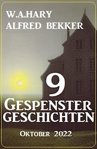 9 Gespenstergeschichten Oktober 2022 - Alfred Bekker - E-Book