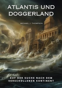 Atlantis und Doggerland - Michael J. Thompson - E-Book