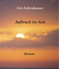 Aufbruch im Sein - Eric Falkenhauser - E-Book