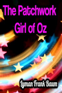 The Patchwork Girl of Oz - Lyman Frank Baum - E-Book