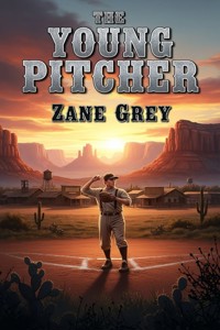 The Young Pitcher - Zane Grey - E-Book