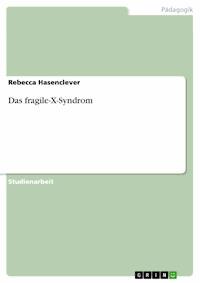 Das fragile-X-Syndrom - Rebecca Hasenclever - E-Book