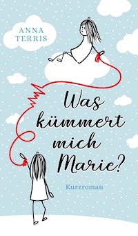 Was kümmert mich Marie? - Anna Terris - E-Book