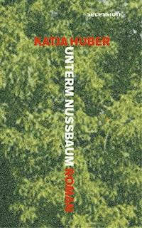 Unterm Nussbaum - Katja Huber - E-Book