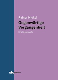 Gegenwärtige Vergangenheit - Rainer Nickel - E-Book
