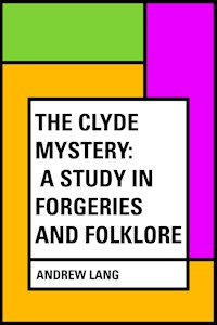 The Clyde Mystery: a Study in Forgeries and Folklore - Andrew Lang - E-Book