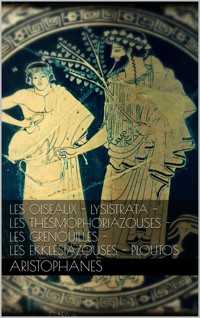 Les oiseaux - Lysistrata - Les Thesmophoriazouses - Les grenouilles - Les Ekklesiazouses - Ploutos. - - Aristophanes - E-Book