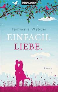 Einfach. Liebe. - Tammara  Webber - E-Book