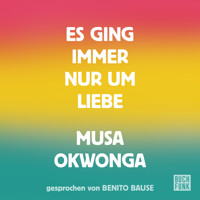 Es ging immer nur um Liebe - Musa Okwonga - Hörbuch