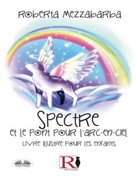 Spectre Et Le Pont Pour L'Arc-En-Ciel - Roberta Mezzabarba - E-Book