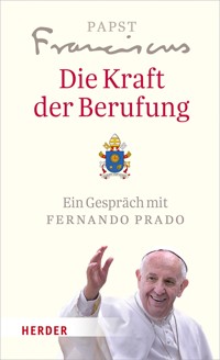 Die Kraft der Berufung - Papst Franziskus - E-Book