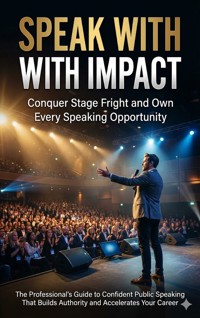 Speak With Impact: Conquer Stage Fright and Own Every Speaking Opportunity - Naomi Clarke - E-Book