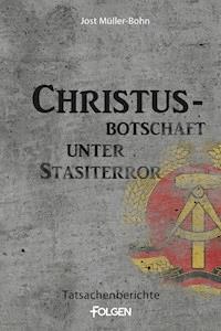 Christus-Botschaft unter Stasiterror - Jost Müller-Bohn - E-Book