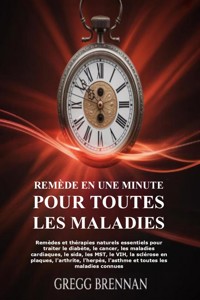 Remède En Une Minute Pour Toutes Les Maladies - Gregg Brennan - E-Book