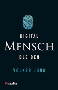 Digital Mensch bleiben - Volker Jung - E-Book