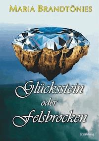 Glücksstein oder Felsbrocken - Maria Brandtönies - E-Book