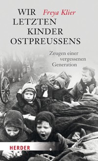 Wir letzten Kinder Ostpreußens - Freya Klier - E-Book