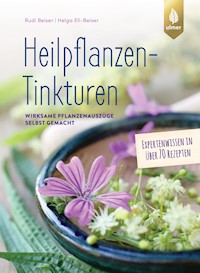 Heilpflanzen-Tinkturen - Rudi Beiser - E-Book