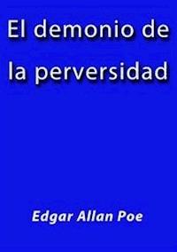El demonio de la perversidad - Edgar Allan Poe - E-Book