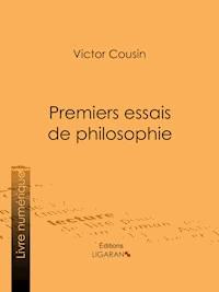 Premiers essais de philosophie - Victor Cousin - E-Book