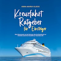 Kreuzfahrt Ratgeber für Einsteiger: Alles Wissenswerte von der Buchung, über das Boarding bis zur Heimkehr, damit Ihre Kreuzfahrt zur Traumreise wird - Anna-Maria Klock - Hörbuch