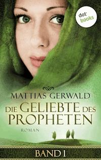 Die Geliebte des Propheten - Band 1 - Mattias Gerwald - E-Book