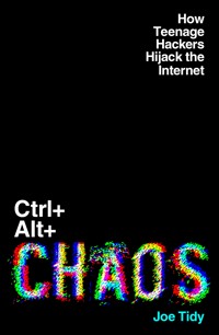 CTRL+ALT+CHAOS - Joe Tidy - E-Book