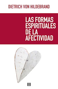 Las formas espirituales de la afectividad - Dietrich von Hildebrand - E-Book