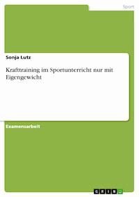 Krafttraining im Sportunterricht nur mit Eigengewicht - Sonja Lutz - E-Book