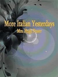 More Italian Yesterdays - Mrs. Hugh Fraser - E-Book