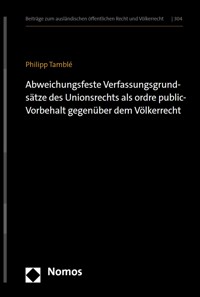 Abweichungsfeste Verfassungsgrundsätze des Unionsrechts als ordre public-Vorbehalt gegenüber dem Völkerrecht - Philipp Tamblé - kostenlos E-Book