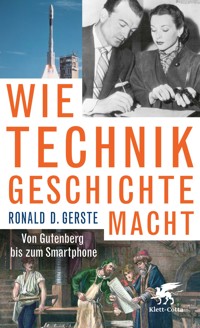 Wie Technik Geschichte macht - Ronald D. Gerste - E-Book