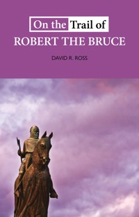 On the Trail of Robert the Bruce - David R. Ross - E-Book