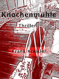Knochenmühle - Kreisler Frank - E-Book