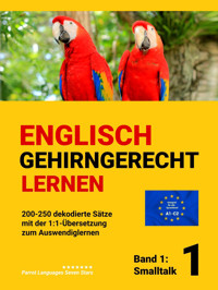 ENGLISCH GEHIRNGERECHT LERNEN: 200-250 dekodierte Sätze mit der 1:1-Übersetzung zum Auswendiglernen. Band 1: Smalltalk - Parrot Languages seven stars - E-Book