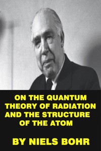 On the quantum theory of radiation and the structure of the atom - Bohr Niels - E-Book