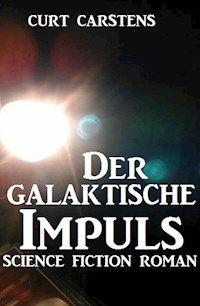 Der galaktische Impuls - Curt Carstens - E-Book
