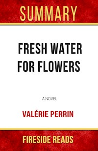 Fresh Water for Flowers: A Novel by Valérie Perrin: Summary by Fireside Reads - Fireside Reads - E-Book