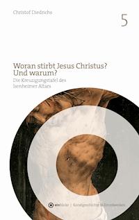 Woran stirbt Jesus Christus? Und warum? - Christof Diedrichs - E-Book