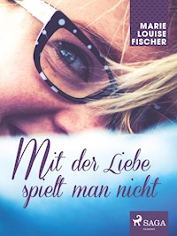 Mit der Liebe spielt man nicht - Marie Louise Fischer - E-Book